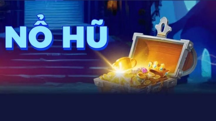 Nổ hũ đổi thưởng là gì