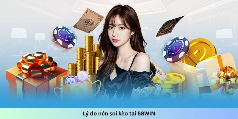 Lý do nên soi kèo tại 58WIN